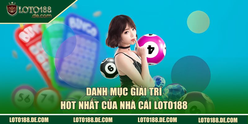 LOTO188 | Cổng Lô Đề Xanh Chính Uy Tín Số #1 Việt Nam 40 Danh mục giải trí hot nhất LOTO188